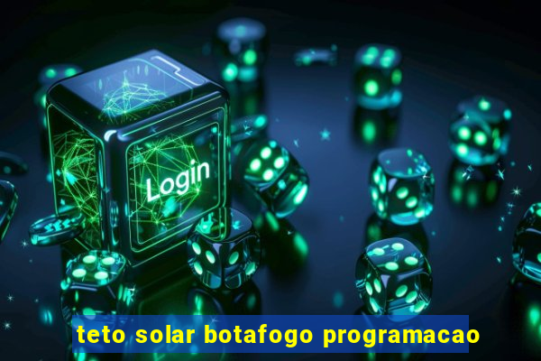 teto solar botafogo programacao